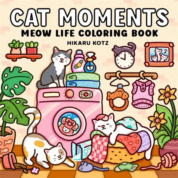 CAT MOMENTS A Cozy & Heartwarming Coloring Escape for Adults & Teens