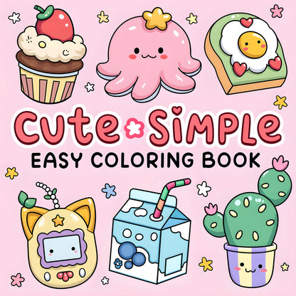 CUTE & SIMPLE An Easy, Stress-Free Coloring Escape for Adults & Teens
