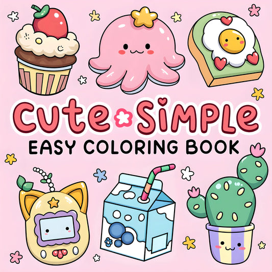 CUTE & SIMPLE An Easy, Stress-Free Coloring Escape for Adults & Teens