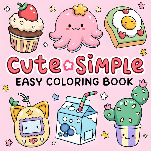CUTE & SIMPLE An Easy, Stress-Free Coloring Escape for Adults & Teens